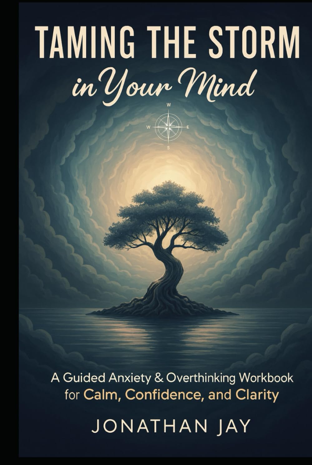 Taming the Storm in Your Mind: A Guided Anxiety & Overthinking Workbook for Calm, Confidence, and Clarity