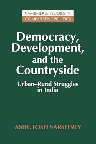 Democracy, Development, and the Countryside: Urban-Rural Struggles in India (Cambridge Studies in Comparative Politics)