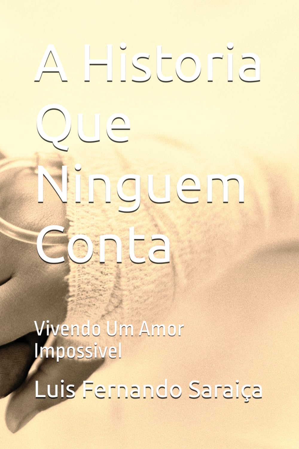 A Historia Que Ninguem Conta: Vivendo Um Amor Impossivel