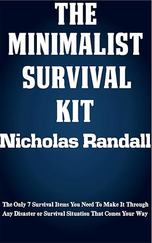 The Minimalist's Survival Kit: The Only 7 Items You Need To Survive Any Survival Situation (English Edition)