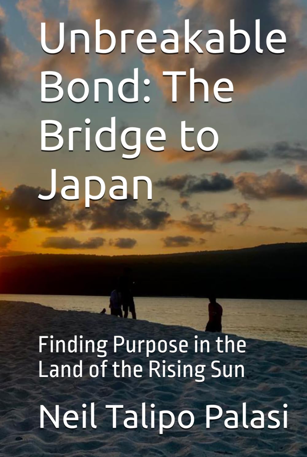 Unbreakable Bond: The Bridge to Japan: Finding Purpose in the Land of the Rising Sun