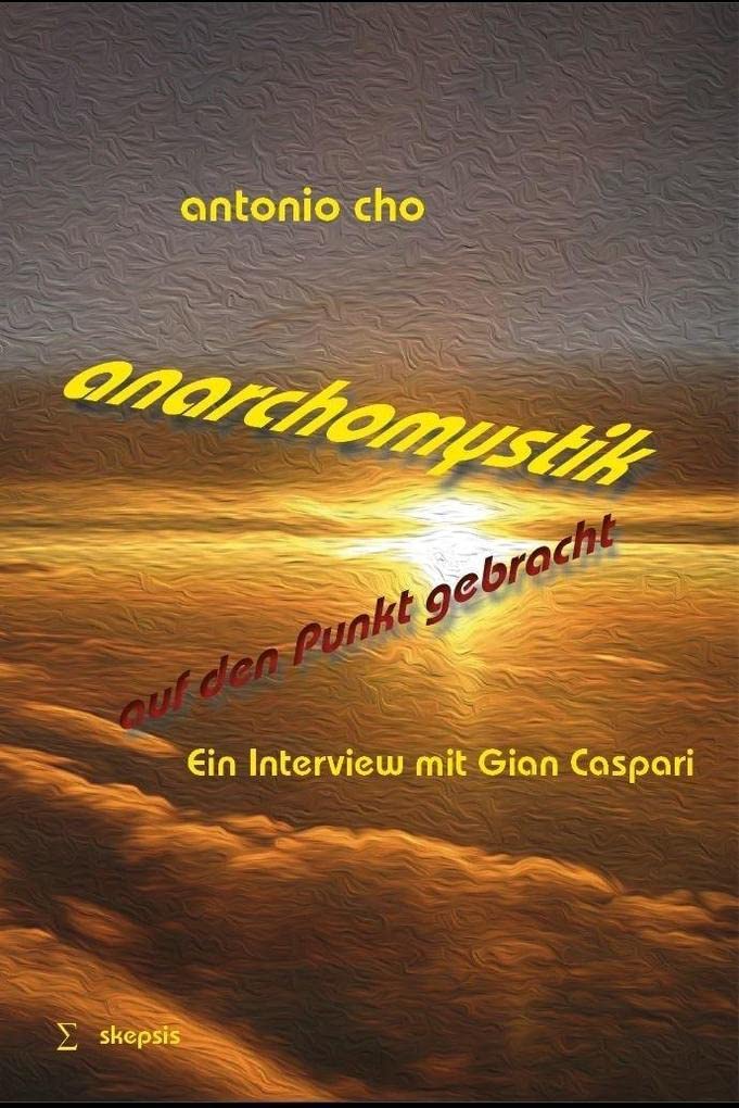 Anarchomystik auf den Punkt gebracht: Ein Interview mit Gian Caspari (Reihe: skepsis & leidenschaft) (German Edition)