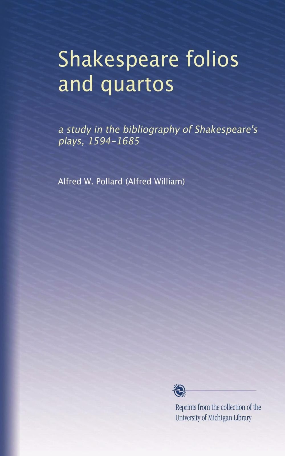 Shakespeare folios and quartos: a study in the bibliography of