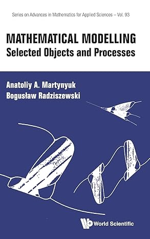 Series on Advances in Mathematics for Applied Sciences - Volume 93: Mathematical Modelling: Selected Objects and Processes Series on Advances in ... Modelling: Selected Objects and Processes