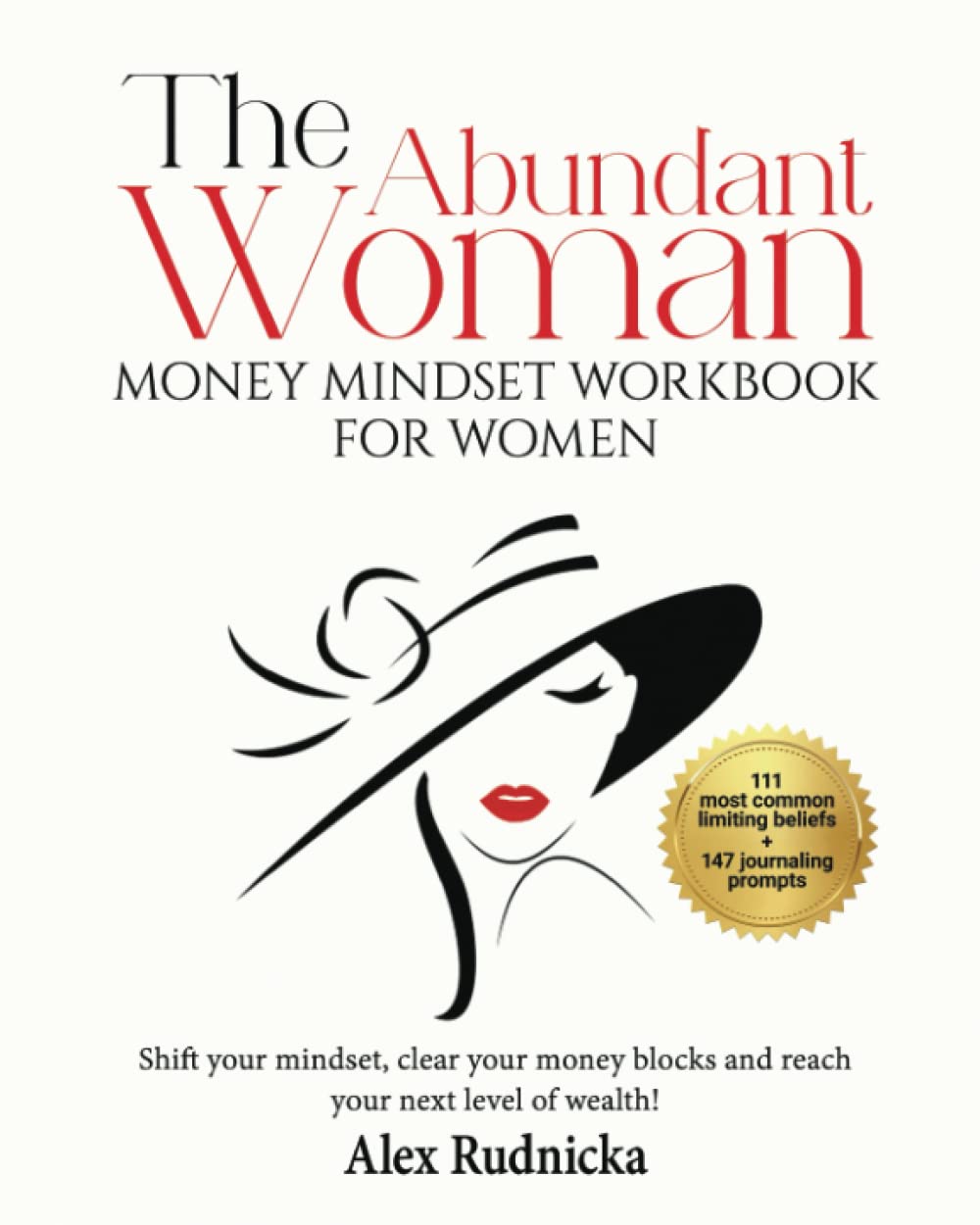 The Abundant Woman: Money Mindset Workbook for Women: Shift your mindset, clear your money blocks and open up to your next level of wealth!