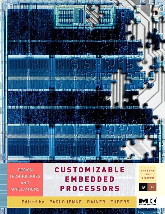Customizable Embedded Processors: Design Technologies And Applications