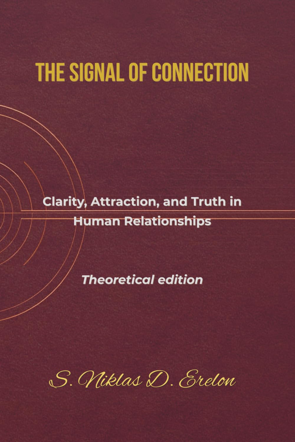 THE SIGNAL OF CONNECTION: Clarity, Attraction, and Truth in Human Relationships Theoretical edition