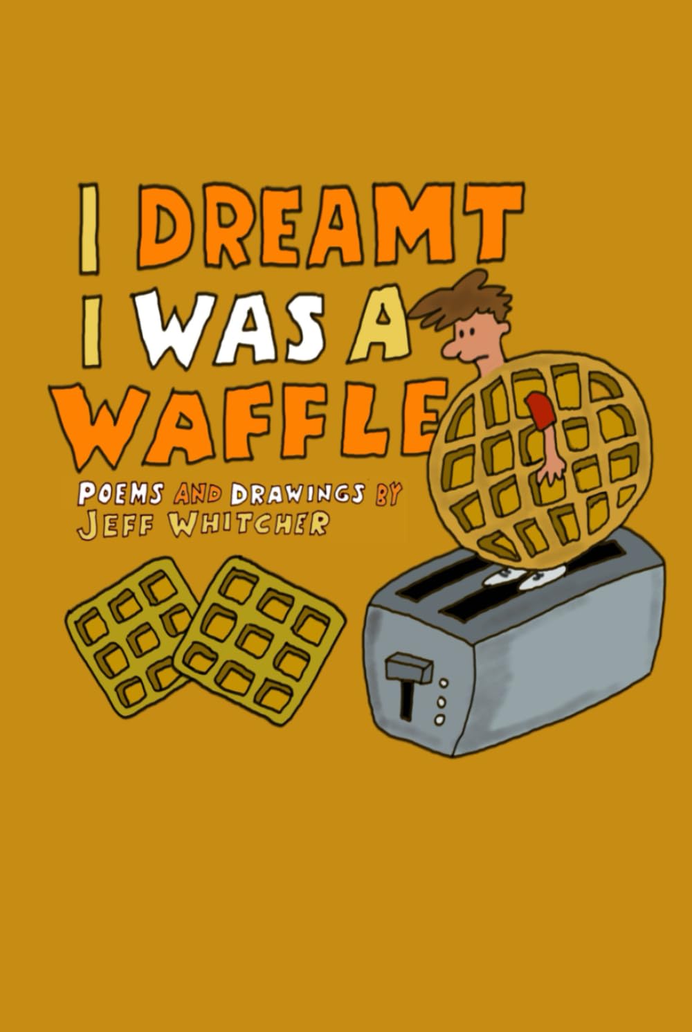 I Dreamt I Was A Waffle: Poems and Drawings by Jeff Whitcher      Hardcover – August 15, 2025