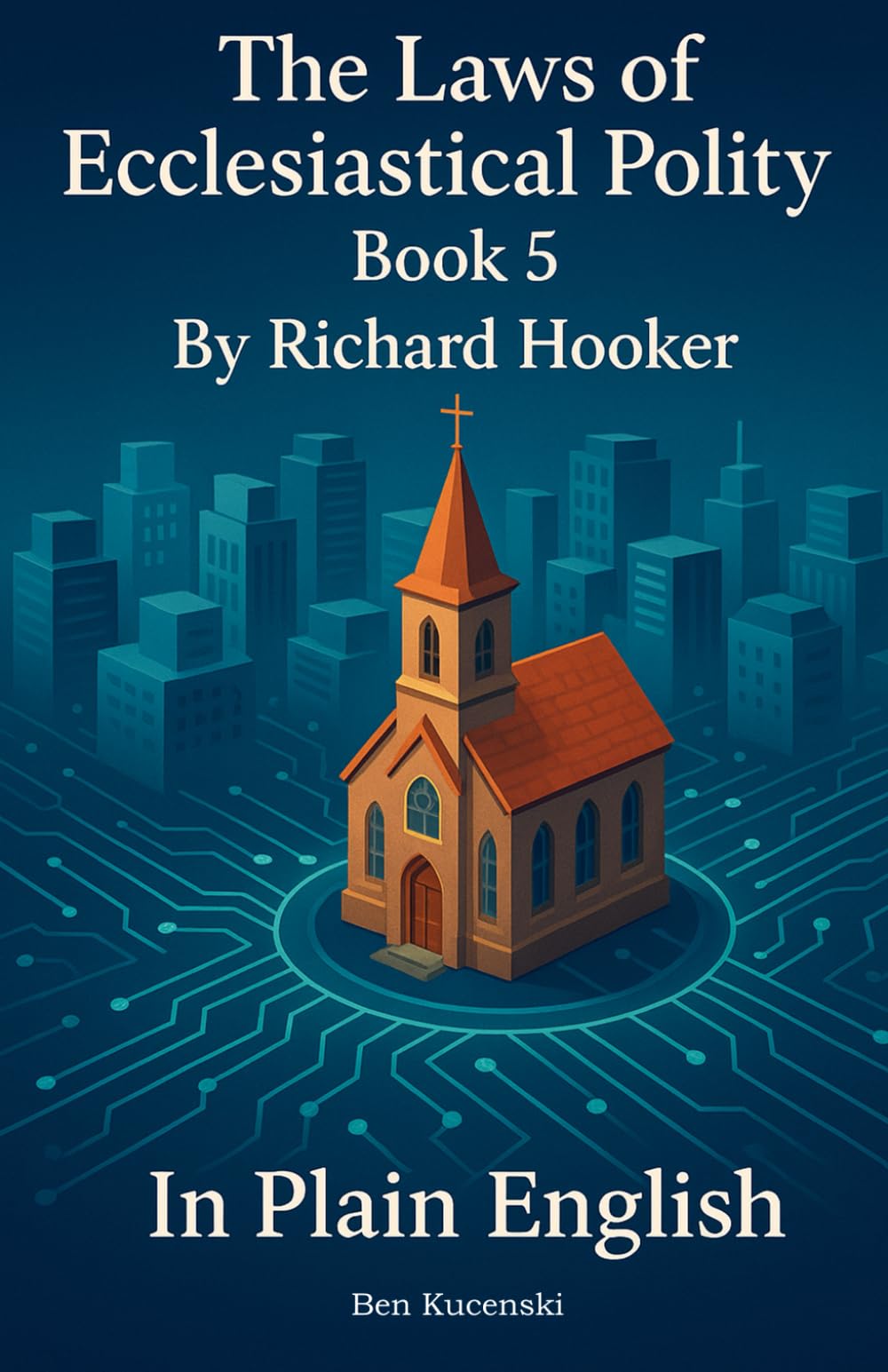 The Laws of Ecclesiastical Polity Book 5 By Richard Hooker In Plain English