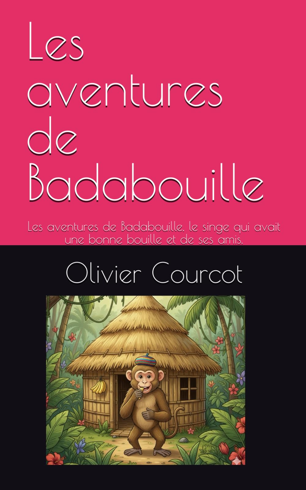 Les aventures de Badabouille: Les aventures de Badabouille, le singe qui avait une bonne bouille et de ses amis.