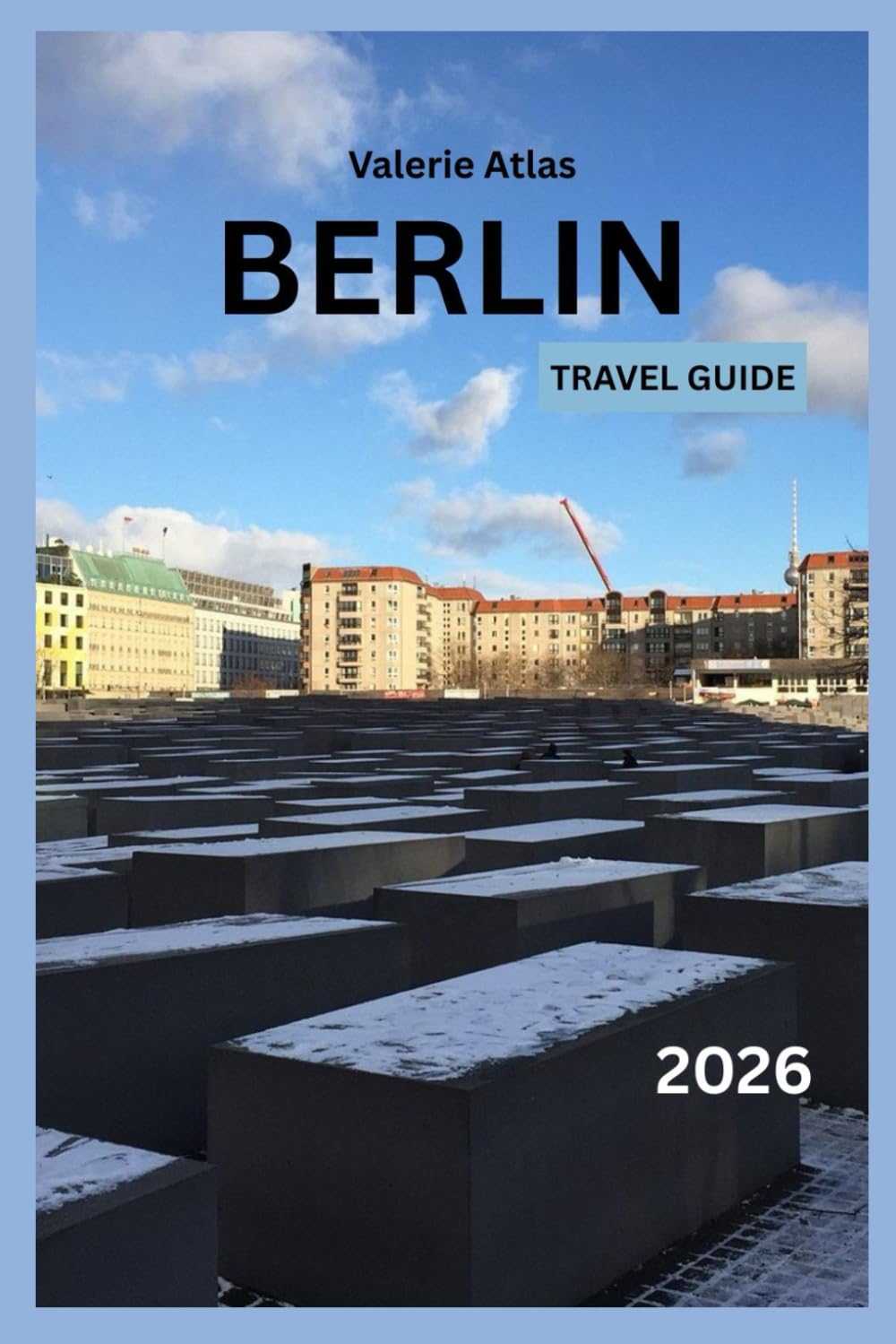 Berlin Travel Guide 2026: Discover the History, Culture and Local Life of Germany’s Vibrant Capital