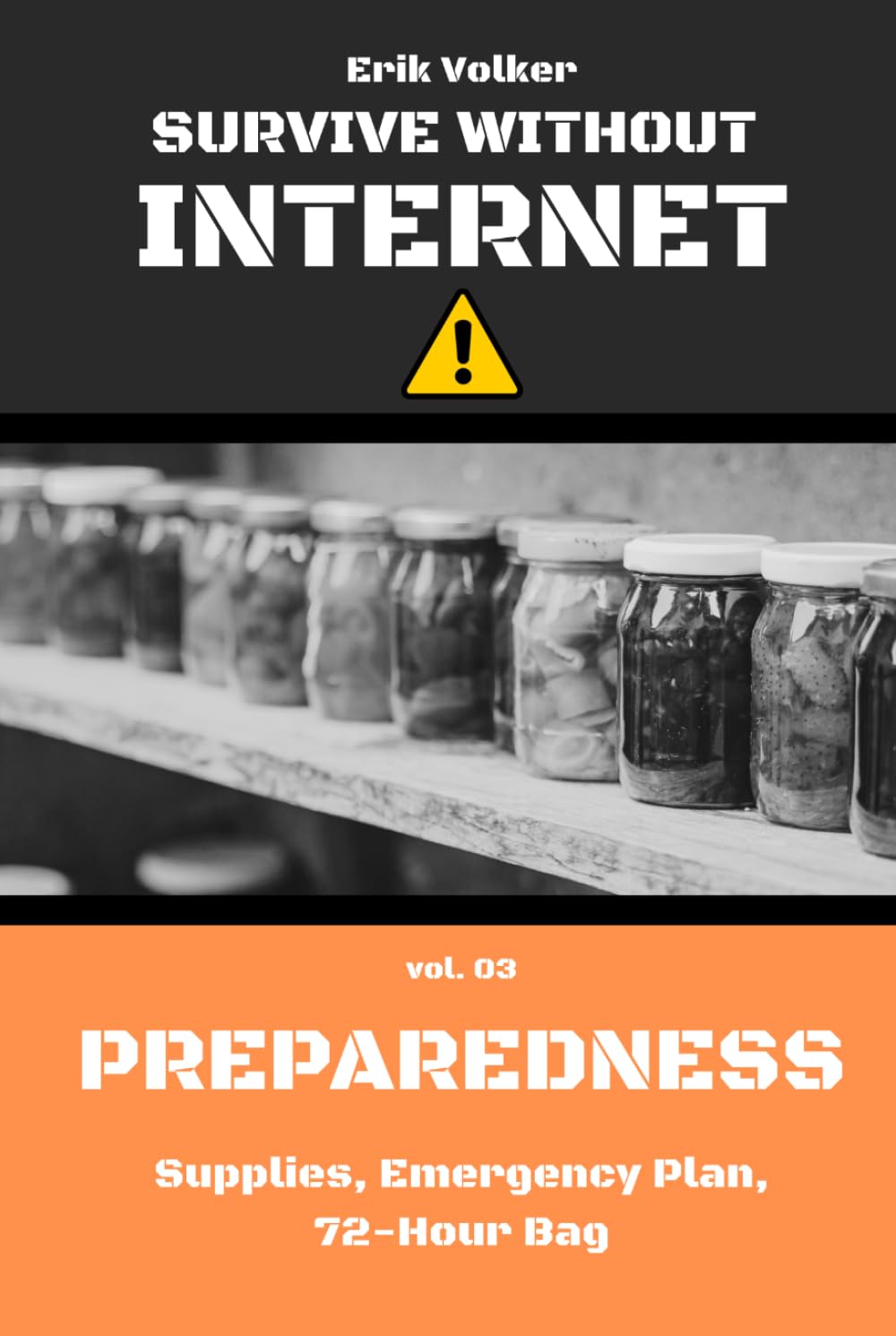 SURVIVE WITHOUT INTERNET — VOL. 03 — PREPAREDNESS: Supplies, Emergency Plan, 72-Hour Bag