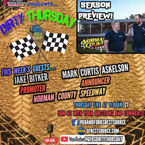 DIRTY THURSDAY &ndash; Norman County Raceway 2026 Preview with Promoter, Jake Bitker & Announcer, Mark Curtis Askelson