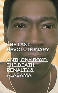 The Last Revolutionary: Anthony Boyd, The Death Penalty & Alabama