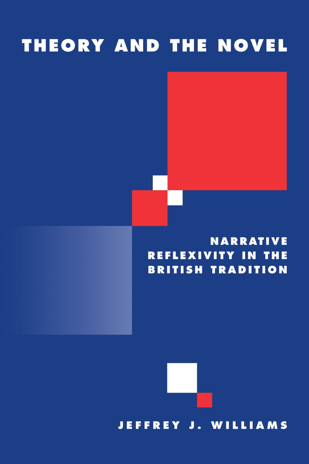 Theory and the Novel: Narrative Reflexivity in the British Tradition: 28 (Literature, Culture, Theory, Series Number 28)