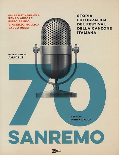 70 Sanremo. Storia fotografica del festival della canzone italiana. Ediz. illustrata