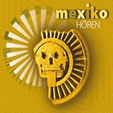 Mexiko hören: Eine musikalisch illustrierte Reise durch die Kultur und Geschichte Mexikos von den voreuropäischen Kulturen bis heute