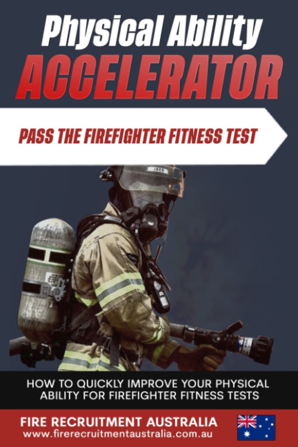 Pass The Firefighter Fitness Test: Physical Ability Accelerator (Become A Firefighter - Recruitment Fundamentals)