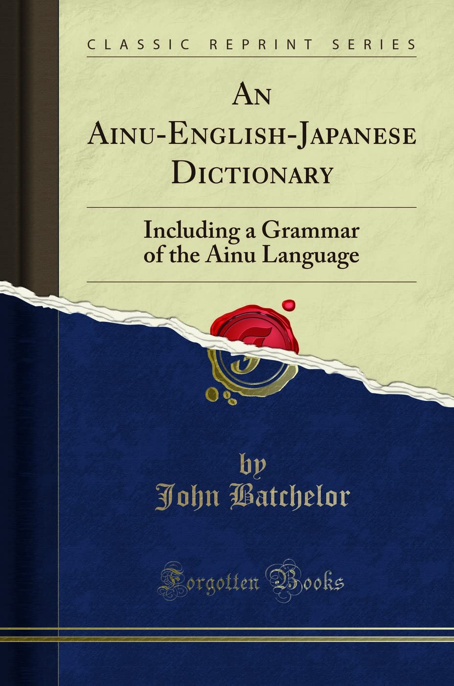 An Ainu-English-Japanese Dictionary (Classic Reprint): Including a Grammar of the Ainu Language: Including a Grammar of the Ainu Language (Classic Reprint)