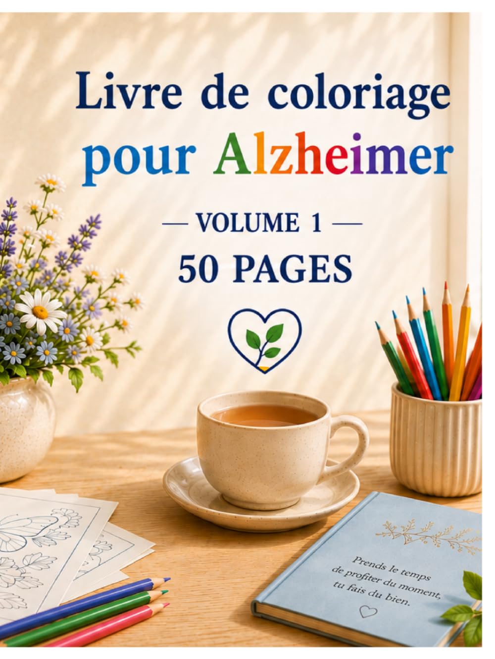 Livre de coloriage pour Alzheimer Volume 1: Souvenirs, détente et créativité à chaque page