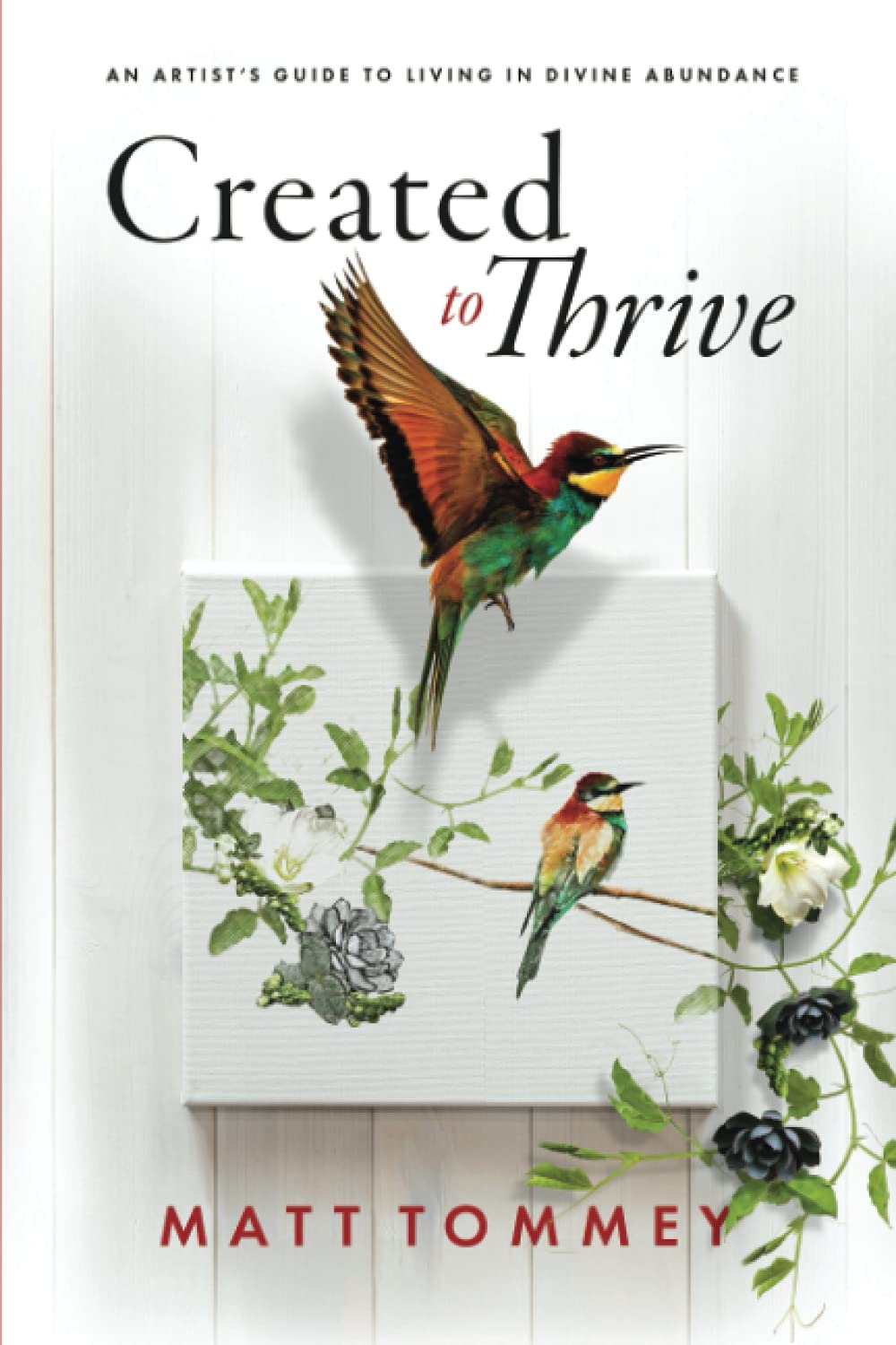 Created to Thrive: An Artist's Guide to Living in Divine Abundance