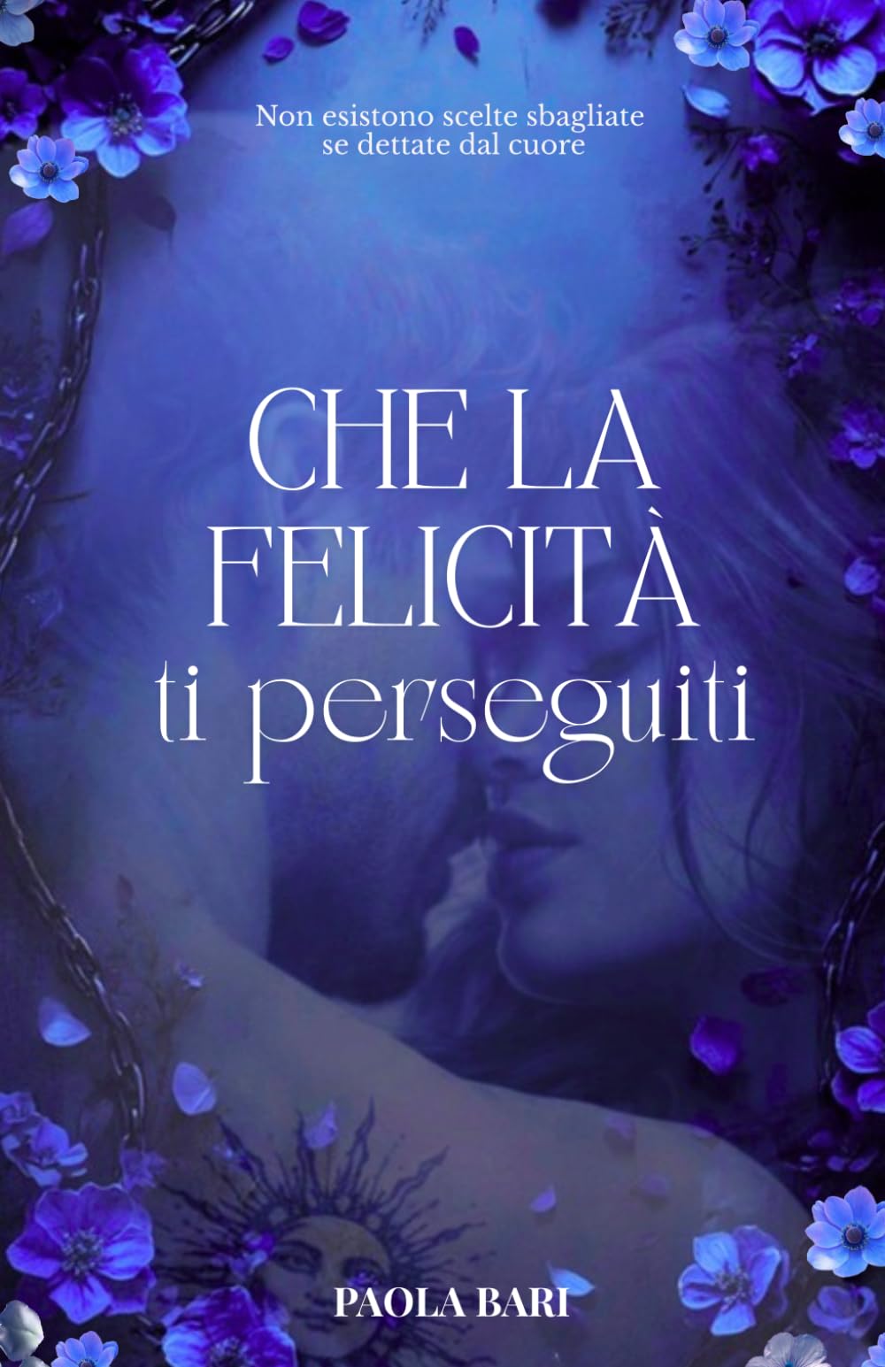 CHE LA FELICITA' TI PERSEGUITI