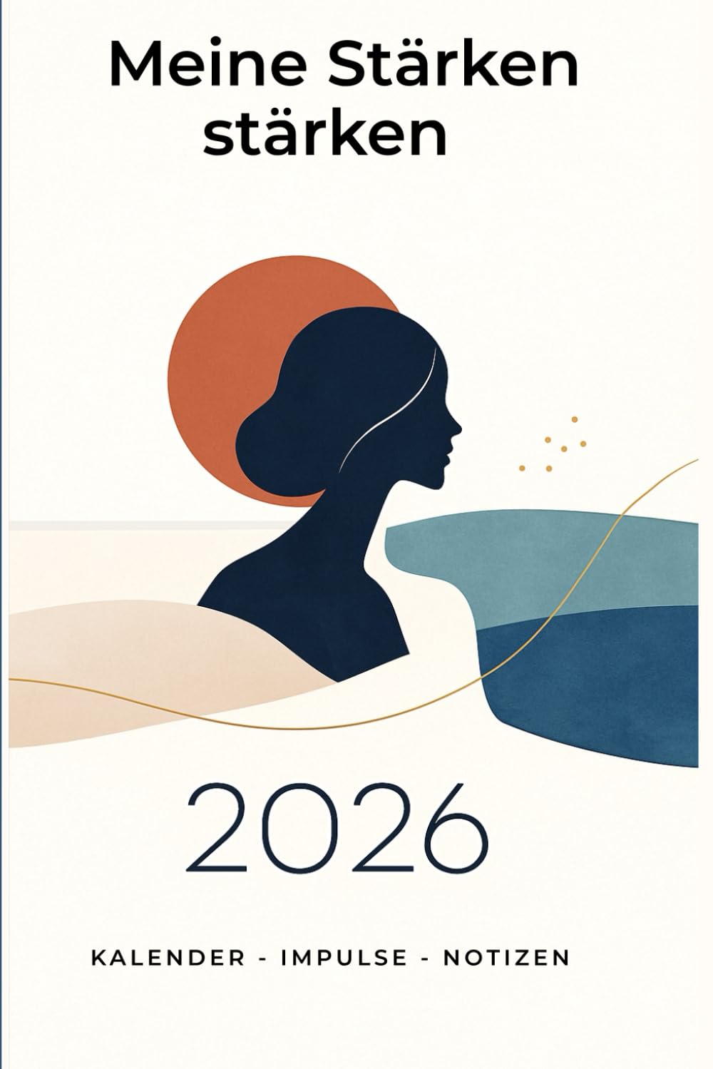 Meine Stärken stärken 2026: Kalender - Impulse - Notizen