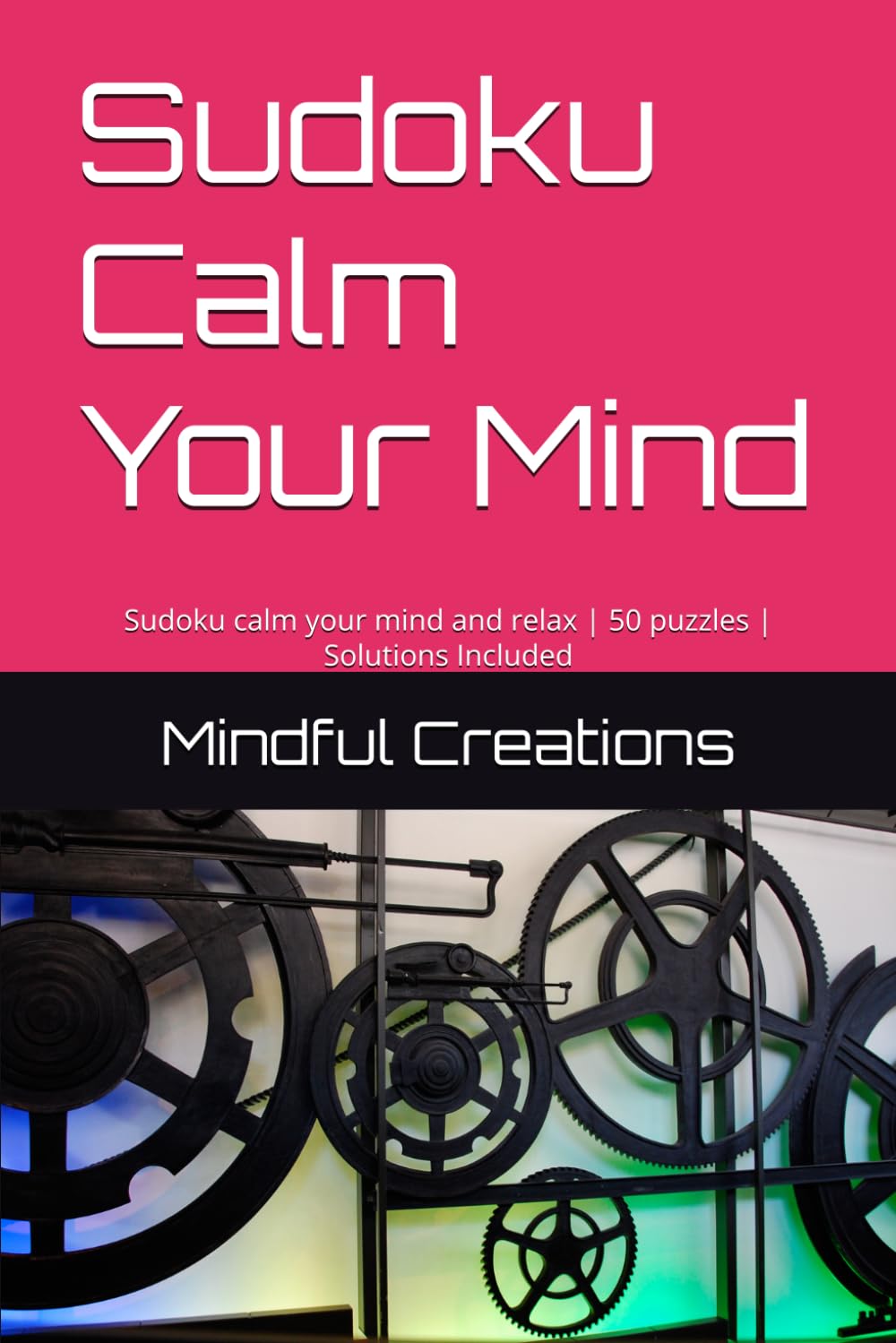 Sudoku Calm Your Mind: Sudoku calm your mind and relax | 50 puzzles | Solutions Included (Sudoku Puzzle Theme Books)