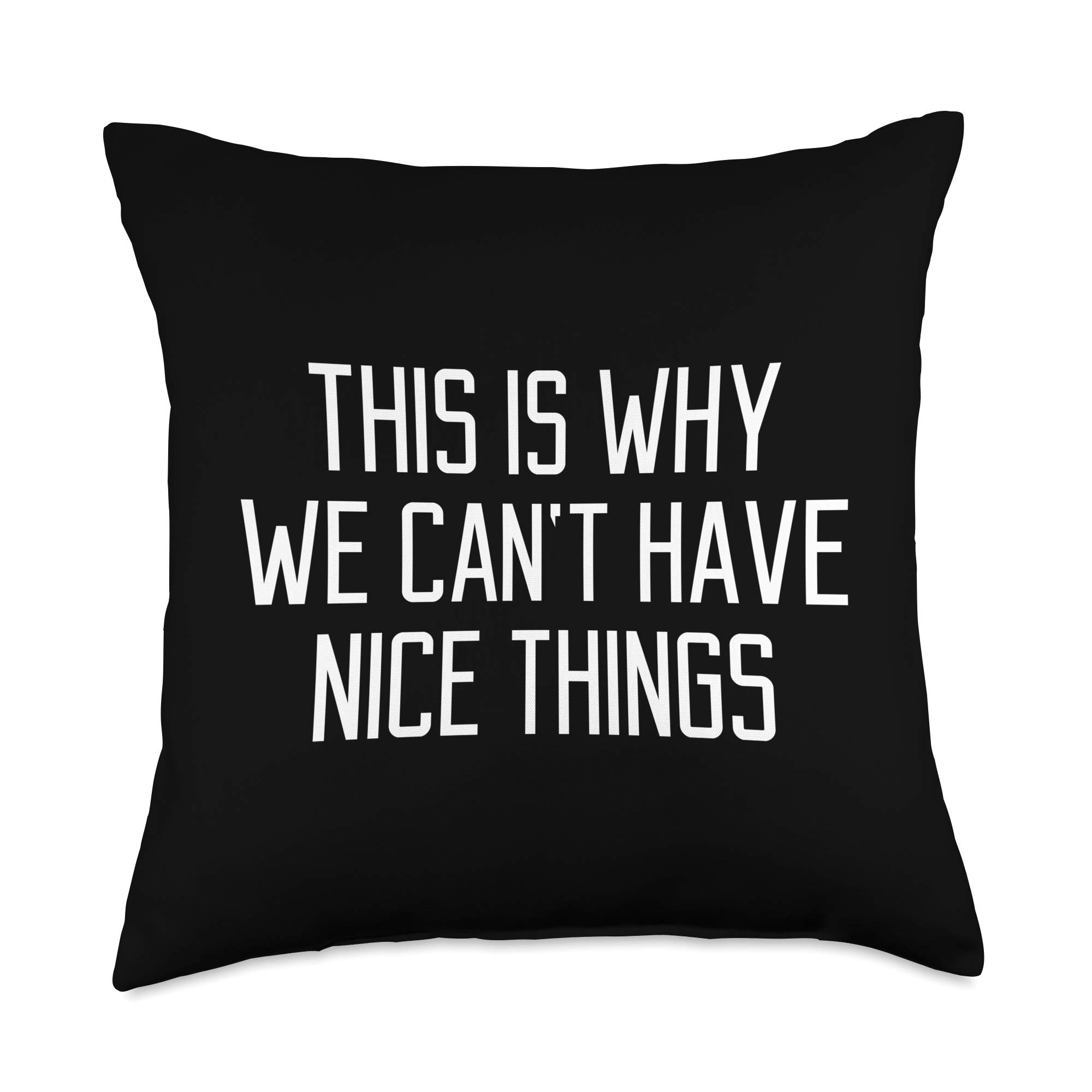 Funny Nice Things Gift This Is Why We Can't Have Nice Things Gift Funny Quote Girl Throw Pillow, 18x18, Multicolor