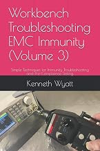 Workbench Troubleshooting EMC Immunity (Volume 3): Simple Techniques for ESD, EFT and Radiated Immunity Testing, Troubleshooting and Pre-Compliance Testing (EMC Troubleshooting Trilogy)