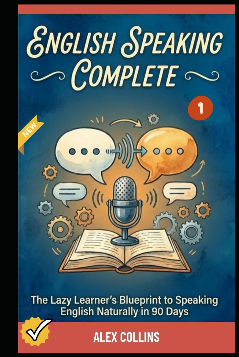 English Speaking Complete: The Lazy Learner's Blueprint to Speaking English Naturally in 90 Days (Book 1). (ADVANCED ENGLISH GRAMMAR & VOCABULARY)
