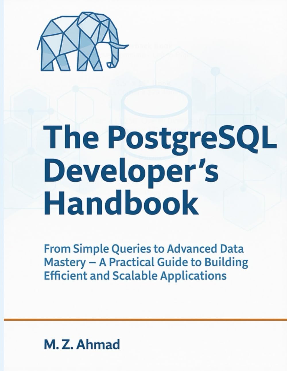 The PostgreSQL Developer's Handbook: From Simple Queries to Advanced Data Mastery — A Practical Guide to Building Efficient and Scalable Applications (The Go Pro Series)