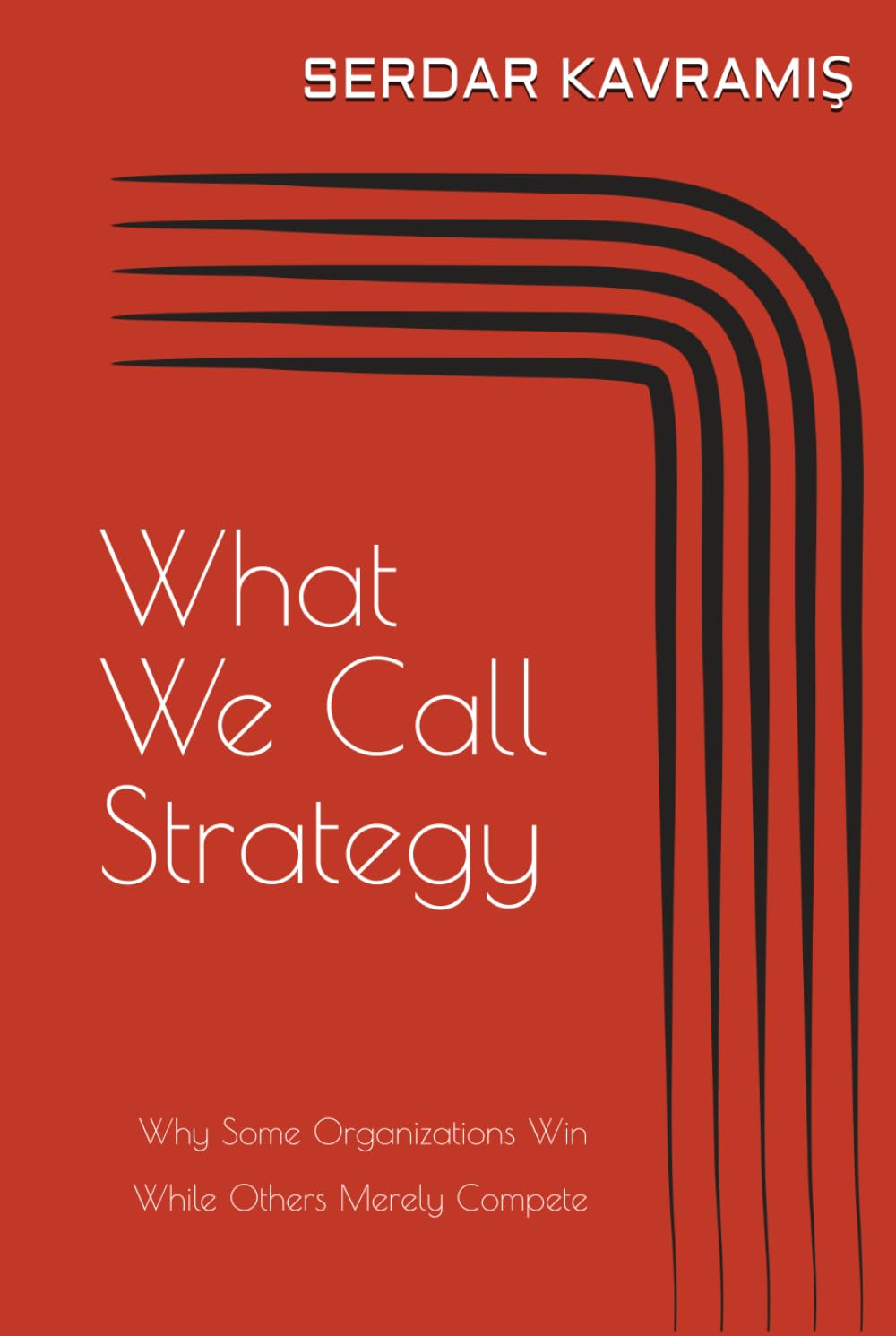 What We Call Strategy: Why Some Organizations Win While Others Merely Compete
