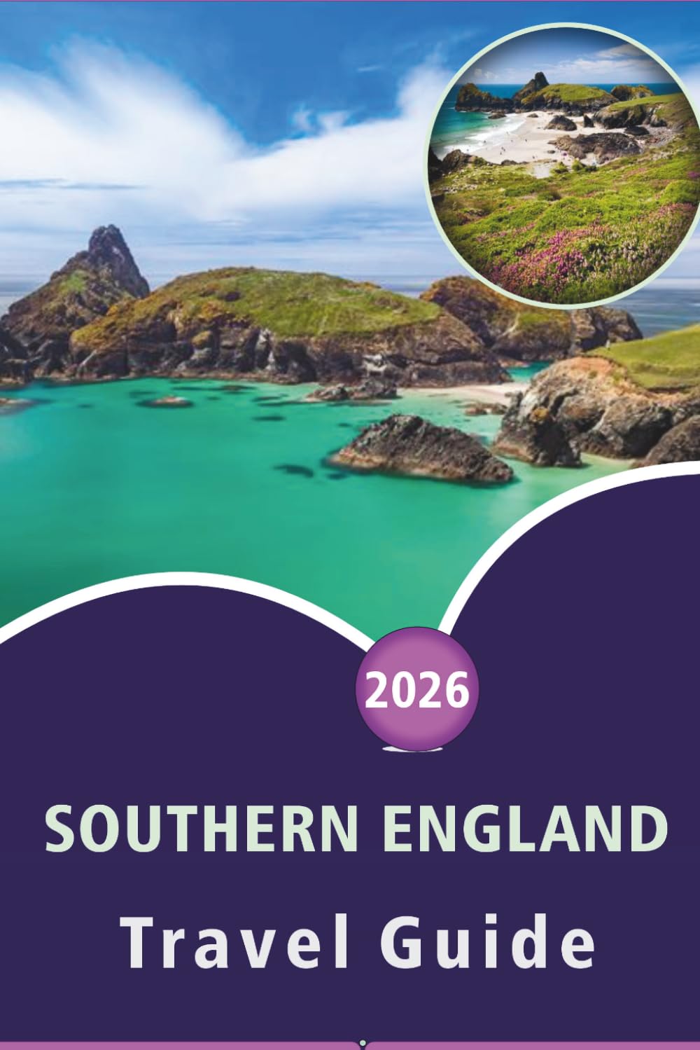 SOUTHERN ENGLAND TRAVEL GUIDE 2026: Explore Coastal Beauty, Top Attractions, Historic Landmarks, Scenic Countryside, Local Cuisine, Nightlife, ... and Practical Tips for Every Travelers.