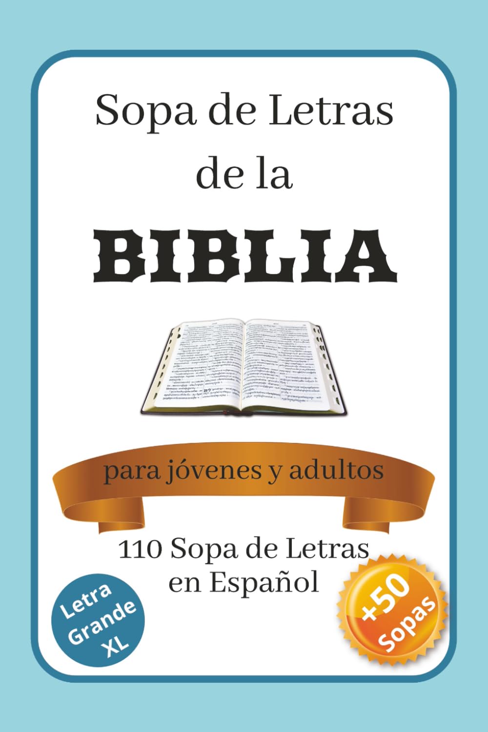 Sopa de Letras Bíblica para Adultos: 50 Temas Inspiradores de la Biblia en Letra Grande - Fortalece tu Fe, Relaja tu Mente y Ejercita tu Memoria (Edición en Español)