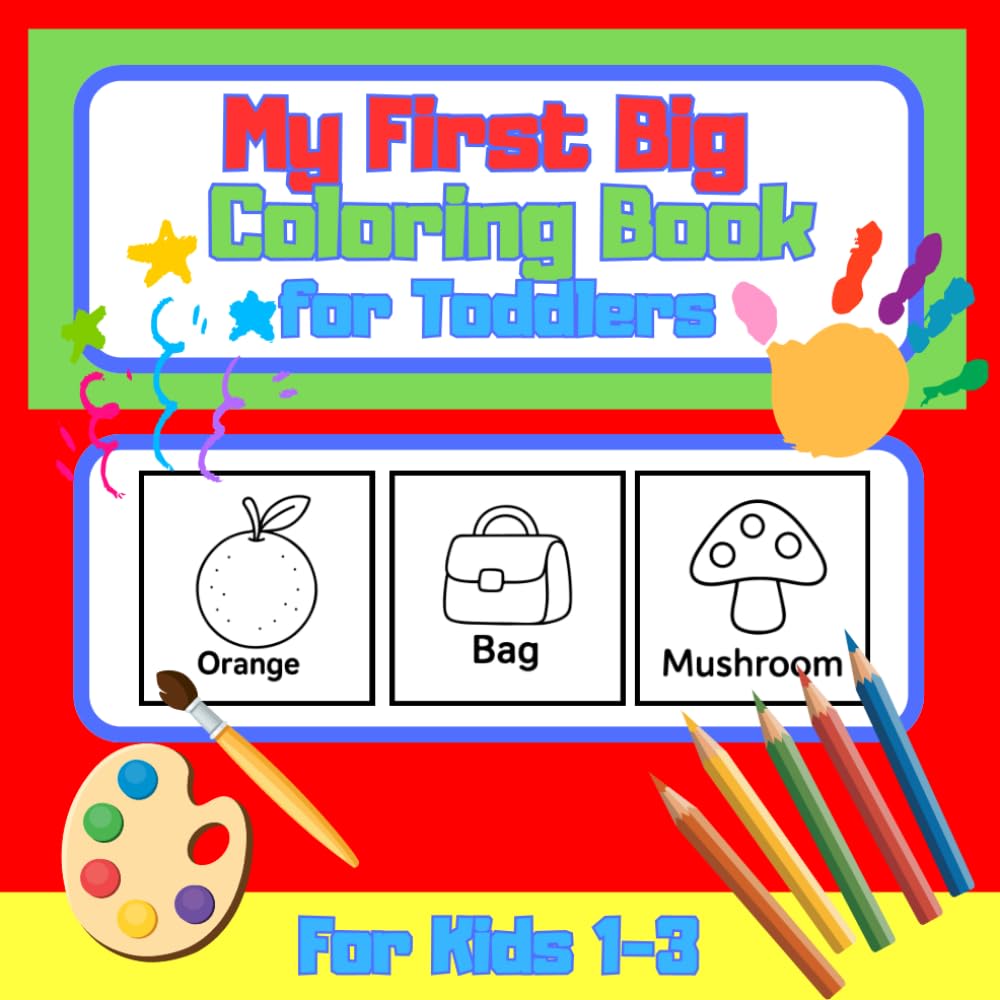 My First Big Coloring Book for Toddlers: Easy and Fun Coloring Pages for Little Hands (Ages 1–3)