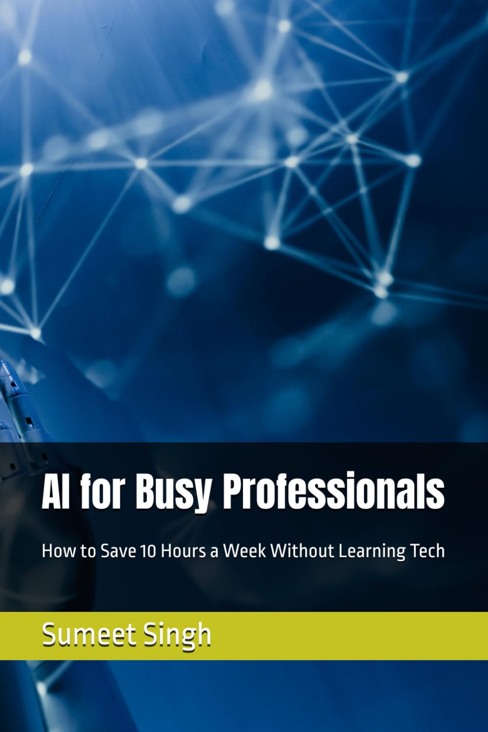AI for Busy Professionals: How to Save 10 Hours a Week Without Learning Tech