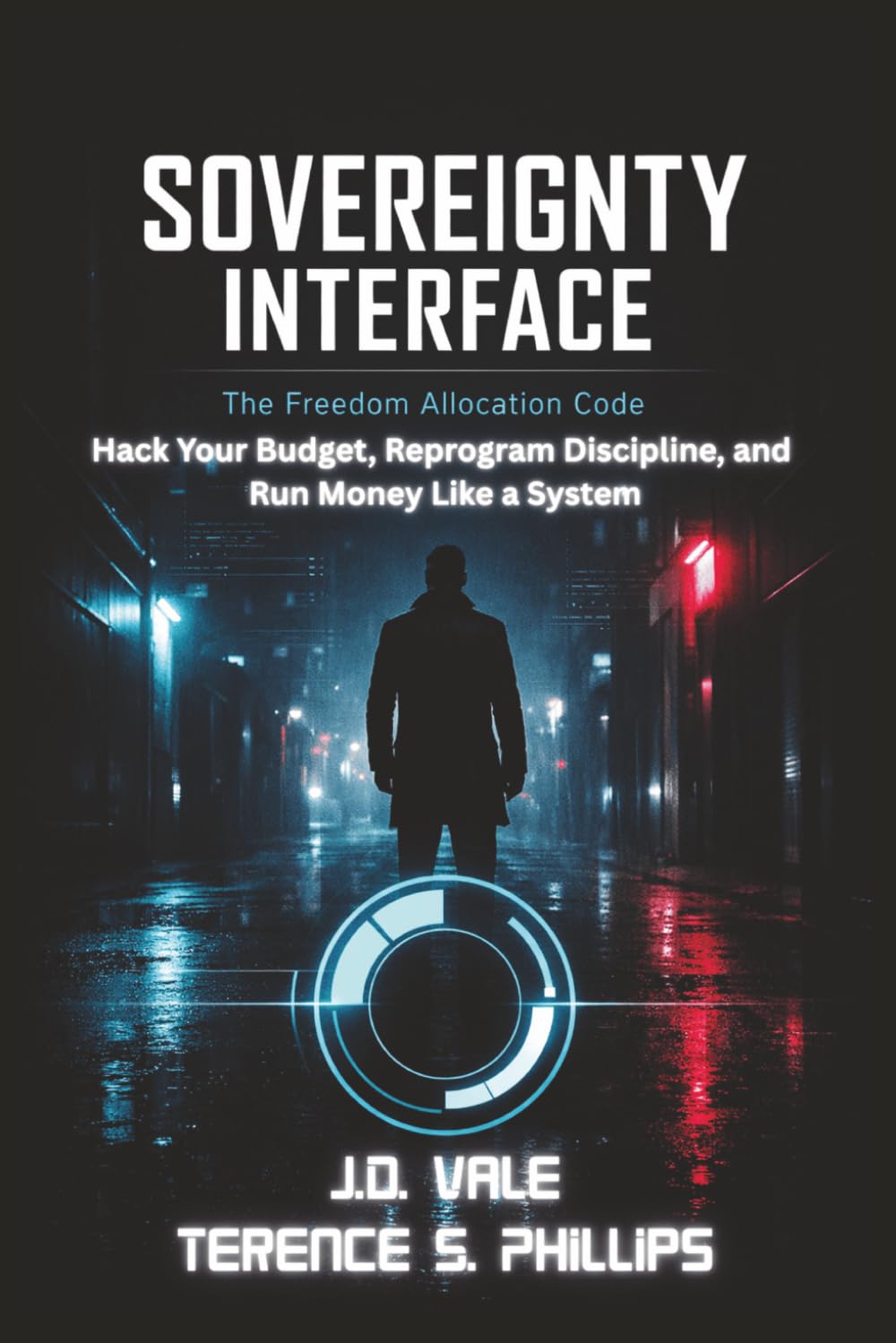 The Sovereignty Interface Code - The Freedom Allocation Code: Hack Your Budget, Reprogram Discipline, and Run Money Life a System
