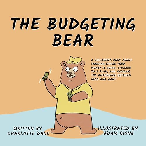 The Budgeting Bear: A Children's Book About Knowing Where Your Money is Going, Sticking to a Plan, and Knowing The Difference Between Need and Want (It's My Money! 2)