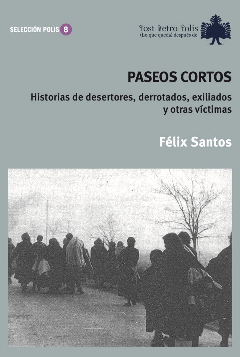 Paseos cortos: Historias de desertores, derrotados, exiliados y otras víctimas: 8