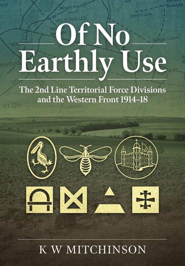 Of No Earthly Use : The 2nd Line Territorial Force Divisions and the Western Front