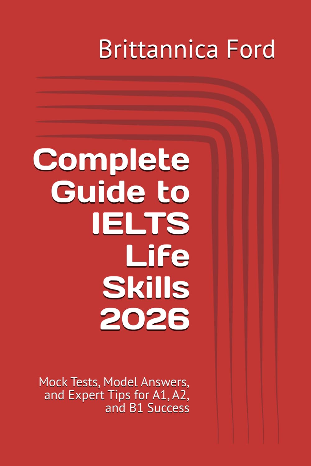 Complete Guide to IELTS Life Skills 2026: Mock Tests, Model Answers, and Expert Tips for A1, A2, and B1 Success