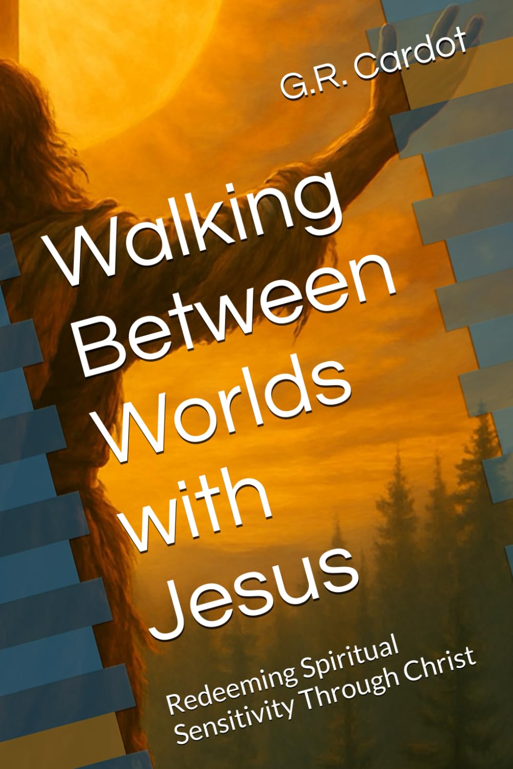 Walking Between Worlds with Jesus: Redeeming Spiritual Sensitivity Through Christ
