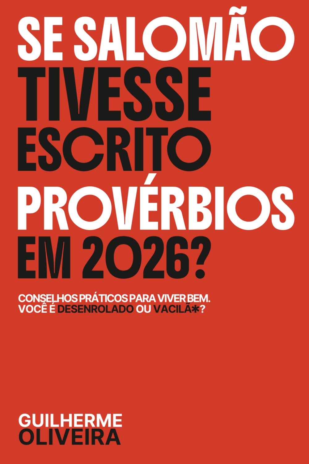 Se Salomão tivesse escrito Provérbios em 2026: Conselhos práticos para viver bem. Você é um desenrolado ou vacilão?