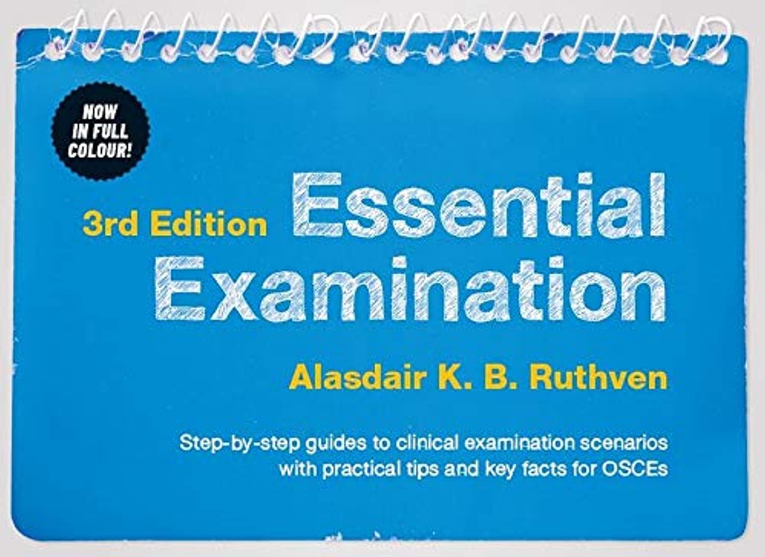 Essential Examination, third edition: Step-by-step guides to clinical examination scenarios with practical tips and key facts for OSCEs
