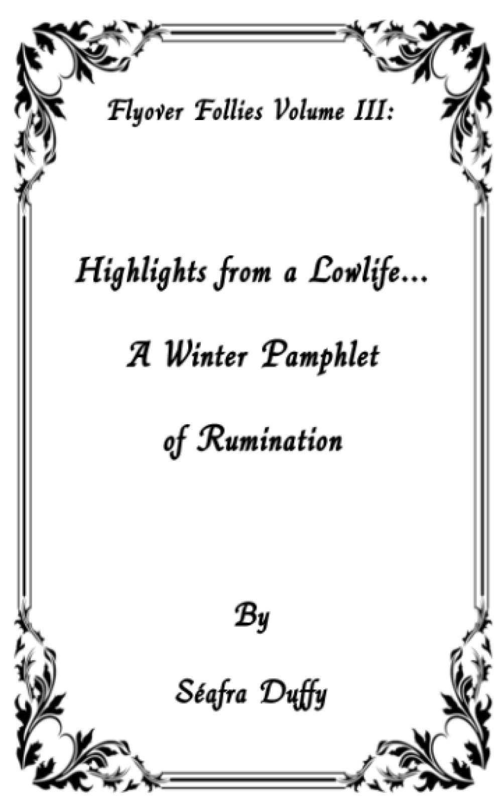 Highlights from a Lowlife...A Winter Pamphlet of Rumination (Flyover Follies, Band 3)