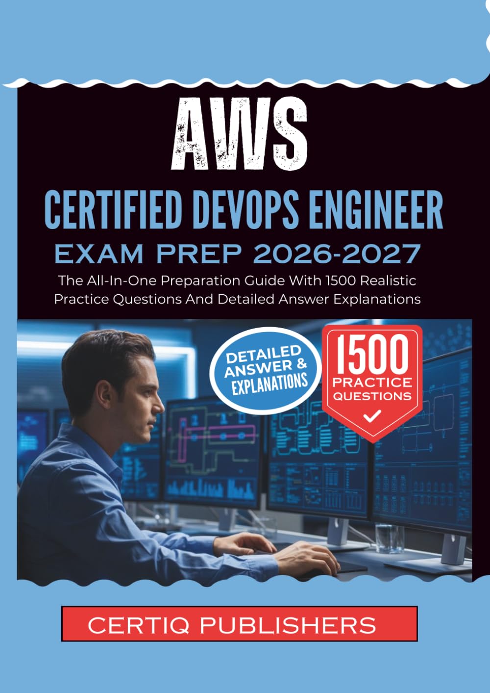 AWS Certified DevOps Engineer EXAM PREP 2026-2027: The All-In-One Preparation Guide With 1500 Realistic Practice Questions And Detailed Answer Explanations
