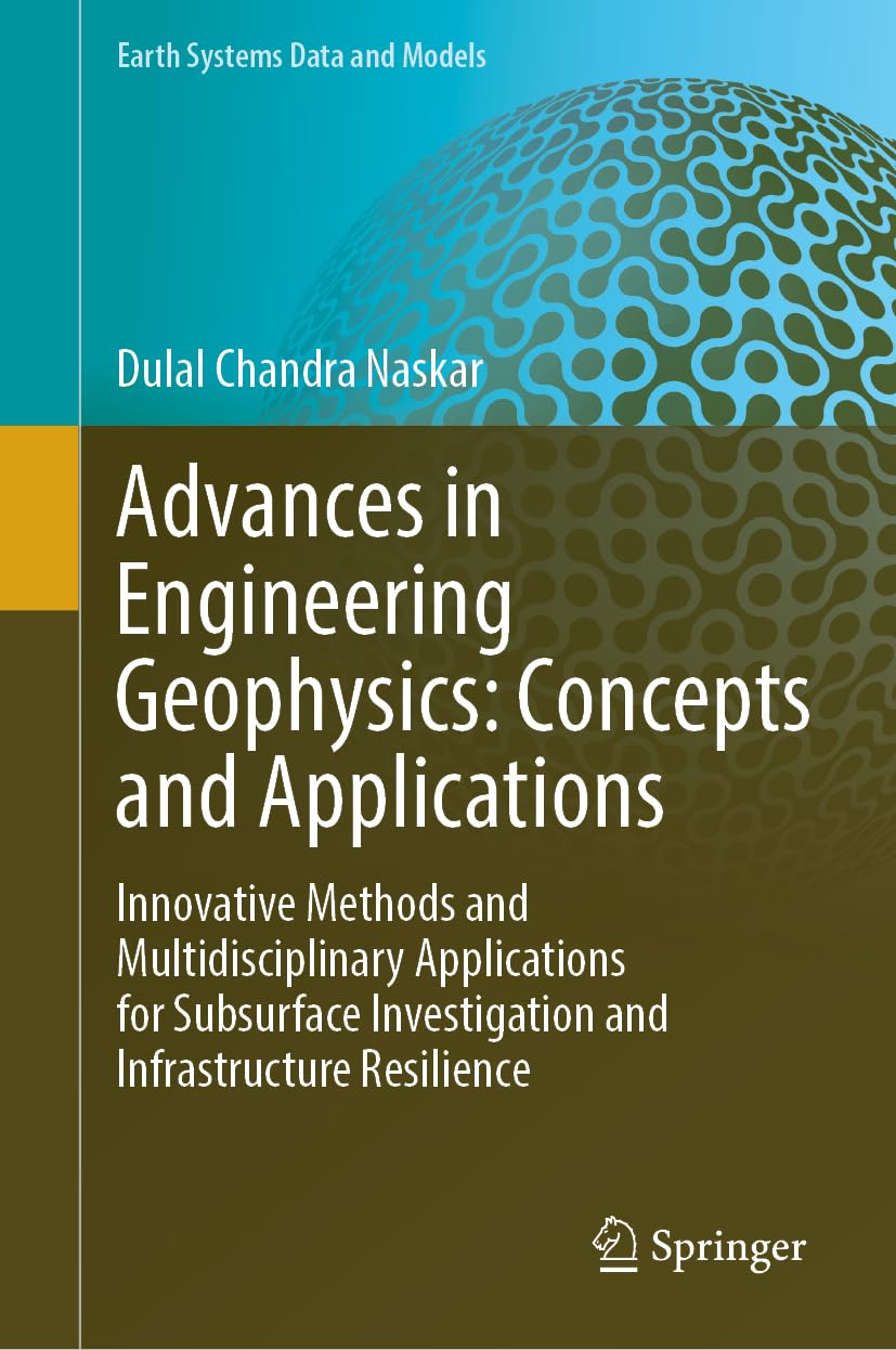 Advances in Engineering Geophysics: Concepts and Applications : Innovative Methods and Multidisciplinary Applications for Subsurface Investigation and Infrastructure Resilience