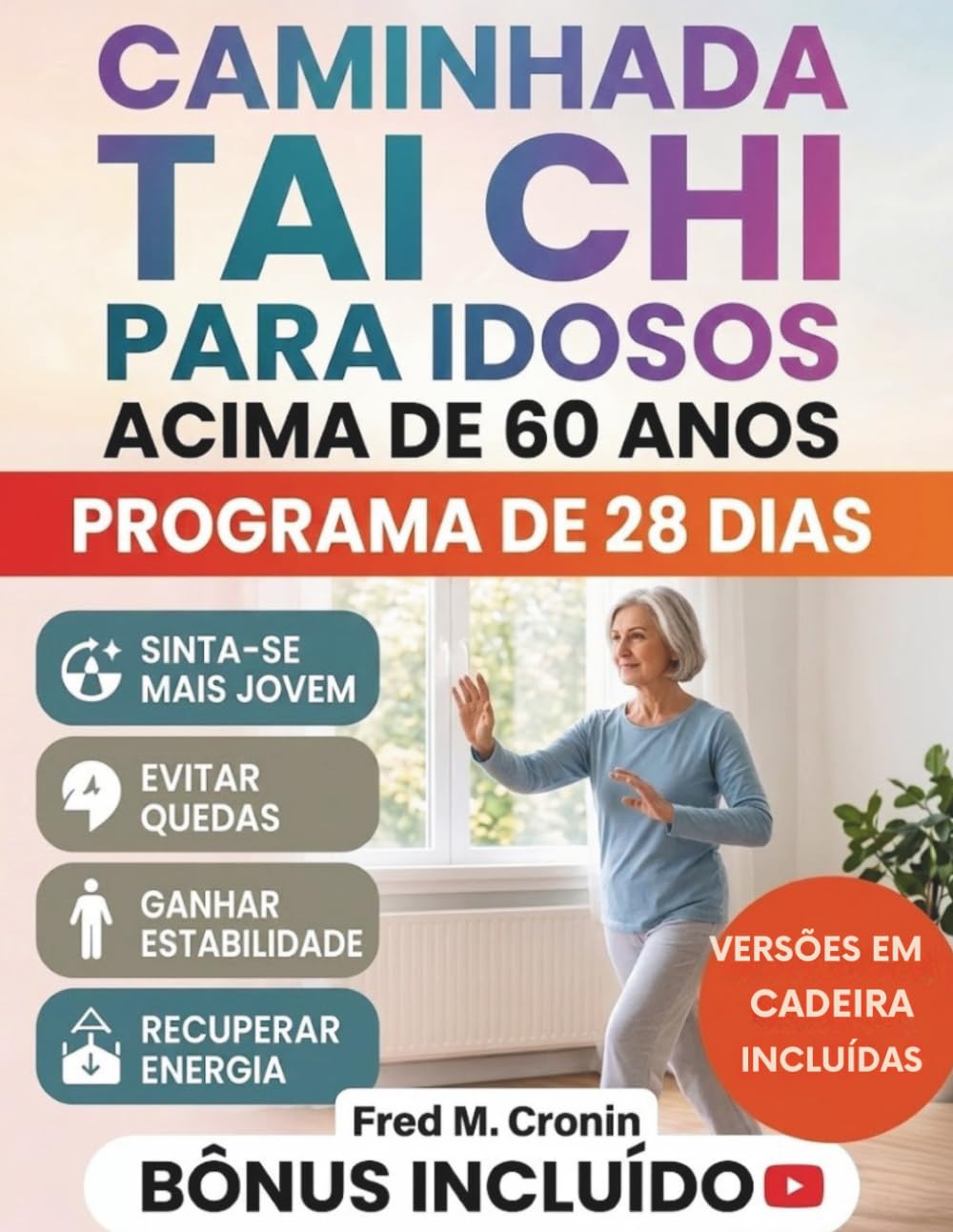 CAMINHADA TAI CHI PARA IDOSOS ACIMA DE 60 ANOS: Um programa simples de 28 dias para desenvolver força, prevenir quedas e melhorar o equilíbrio com confiança em casa