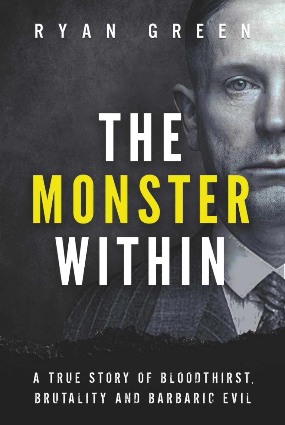The Monster Within: A True Story of Bloodthirst, Brutality and Barbaric Evil (True Crime)